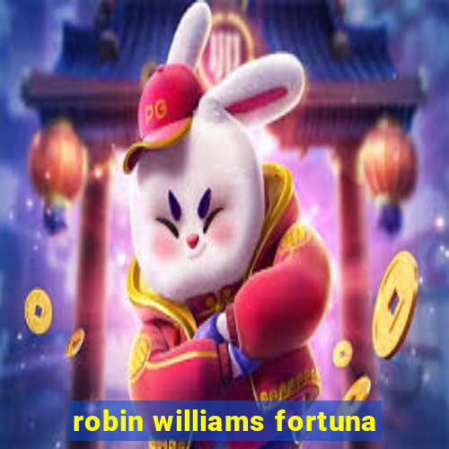 robin williams fortuna